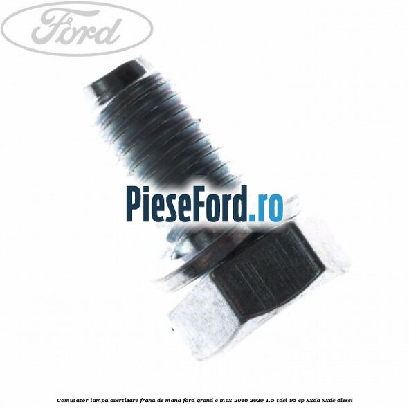Comutator lampa avertizare frana de mana Ford Grand C-Max 2016-2020 1.5 TDCi 95 cp XXDA, XXDC diesel