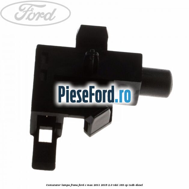 Comutator lampa frana Ford C-Max 2011-2015 2.0 TDCi 163 cp Comutator lampa frana Ford C-Max 2011-2015 2.0 TDCi 163 cp TXDB diesel
