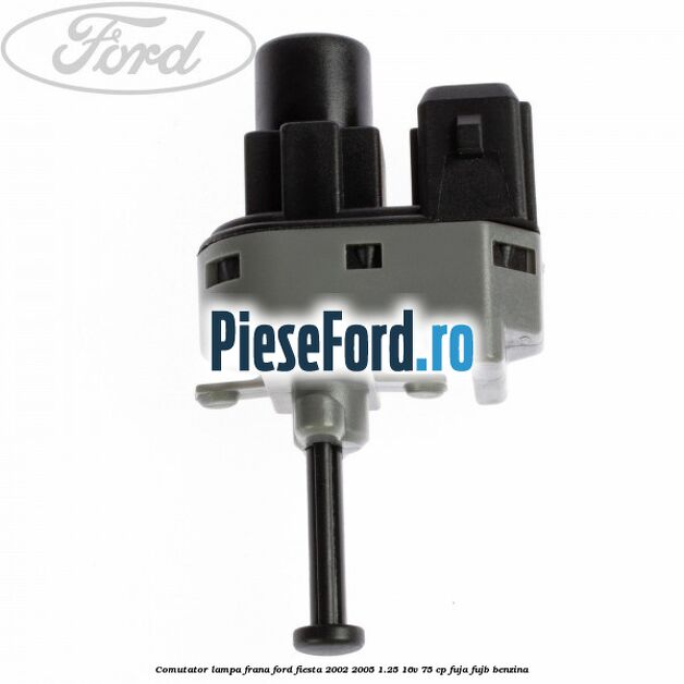 Comutator lampa frana Ford Fiesta 2002-2005 1.25 16V 75 cp FUJA, FUJB benzina