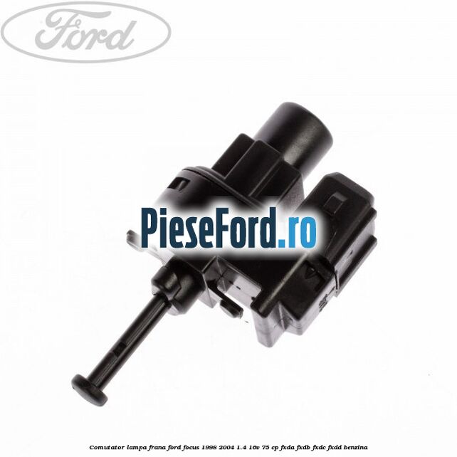 Comutator lampa frana Ford Focus 1998-2004 1.4 16V 75 cp Comutator lampa frana Ford Focus 1998-2004 1.4 16V 75 cp FXDA, FXDB, FXDC, FXDD benzina