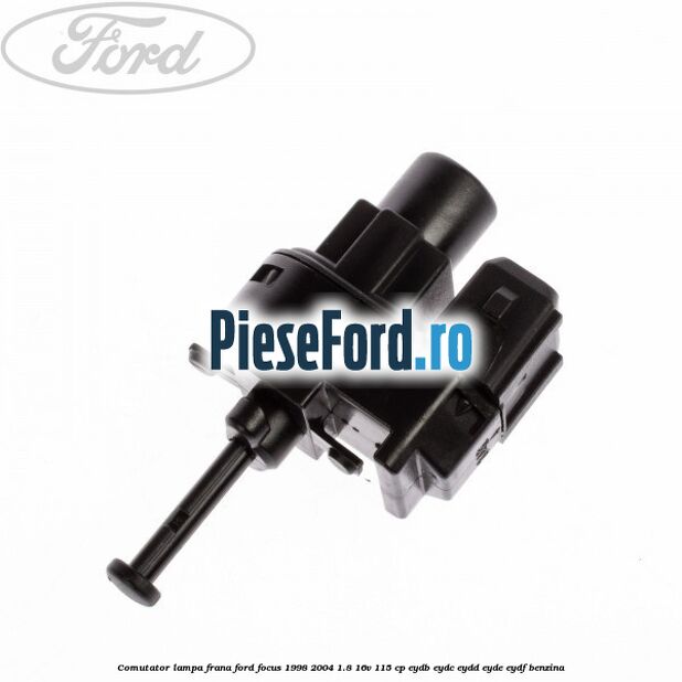 Comutator lampa frana Ford Focus 1998-2004 1.8 16V 115 cp EYDB, EYDC, EYDD, EYDE, EYDF benzina