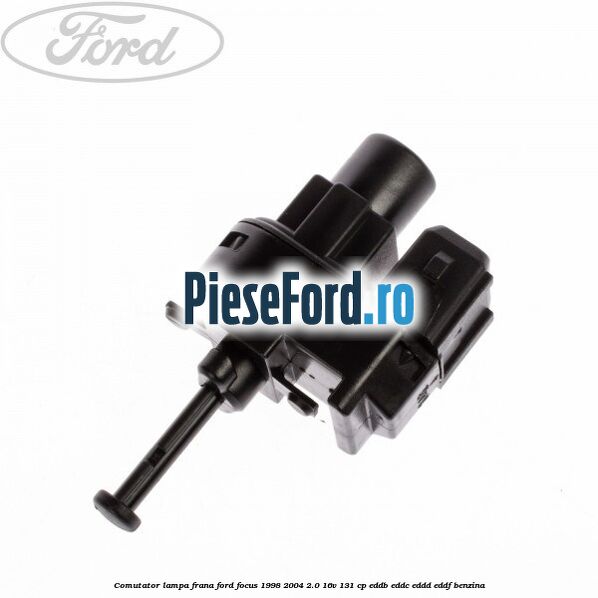 Comutator lampa frana Ford Focus 1998-2004 2.0 16V 131 cp Comutator lampa frana Ford Focus 1998-2004 2.0 16V 131 cp EDDB, EDDC, EDDD, EDDF benzina