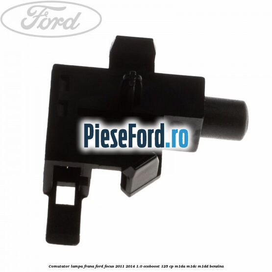 Comutator lampa frana Ford Focus 2011-2014 1.0 EcoBoost 125 cp M1DA, M1DC, M1DD benzina