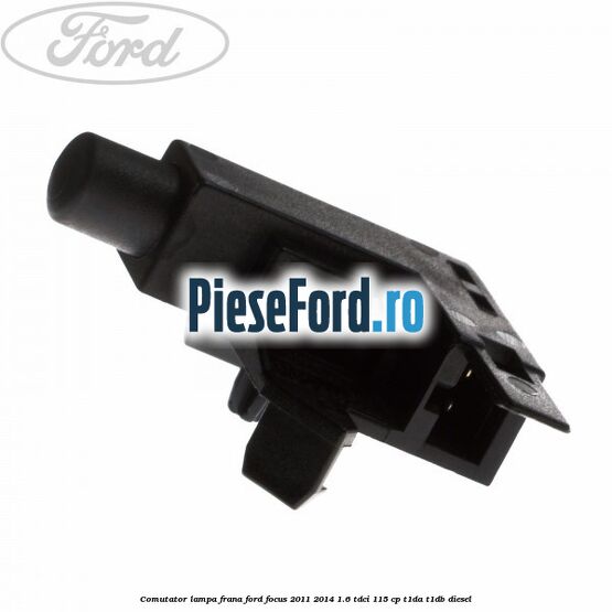 Comutator lampa frana Ford Focus 2011-2014 1.6 TDCi 115 cp T1DA, T1DB diesel