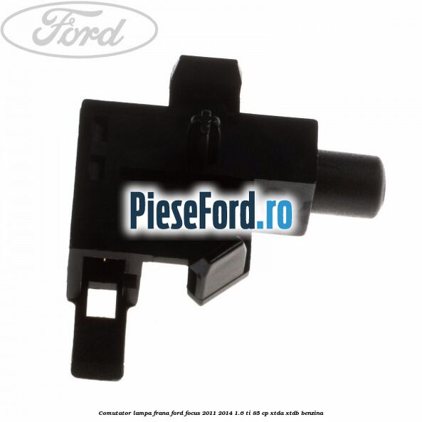Comutator lampa frana Ford Focus 2011-2014 1.6 Ti 85 cp XTDA, XTDB benzina