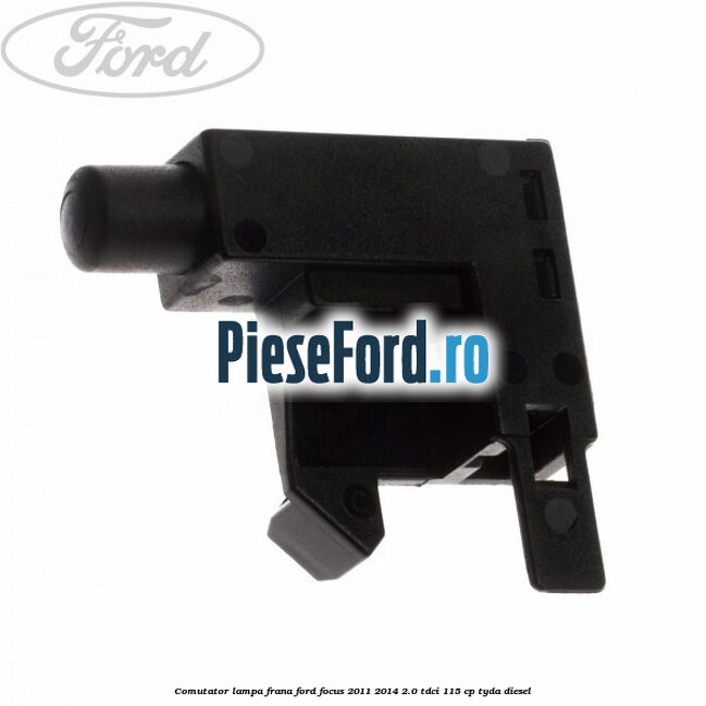 Comutator lampa frana Ford Focus 2011-2014 2.0 TDCi 115 cp TYDA diesel