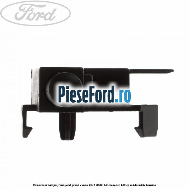 Comutator lampa frana Ford Grand C-Max 2016-2020 1.0 EcoBoost 100 cp M2DA, M2DC benzina