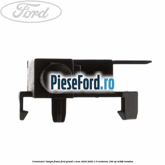 Comutator lampa frana Ford Grand C-Max 2016-2020 1.5 EcoBoost 180 cp Comutator lampa frana Ford Grand C-Max 2016-2020 1.5 EcoBoost 180 cp M9DB benzina