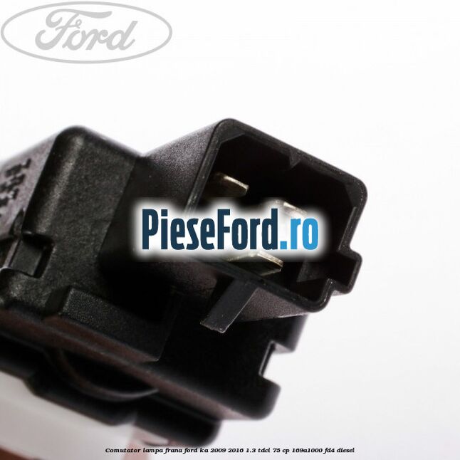 Comutator lampa frana Ford Ka 2009-2016 1.3 TDCi 75 cp 169A1000, FD4 diesel