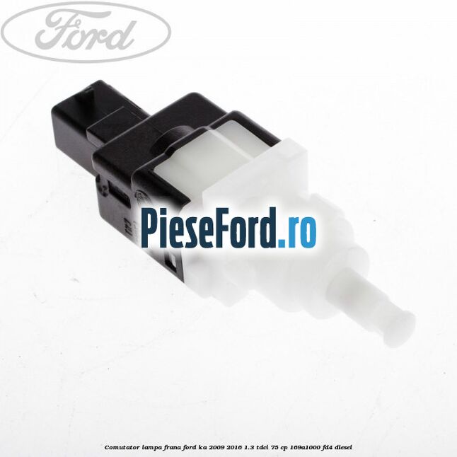 Comutator lampa frana Ford Ka 2009-2016 1.3 TDCi 75 cp 169A1000, FD4 diesel