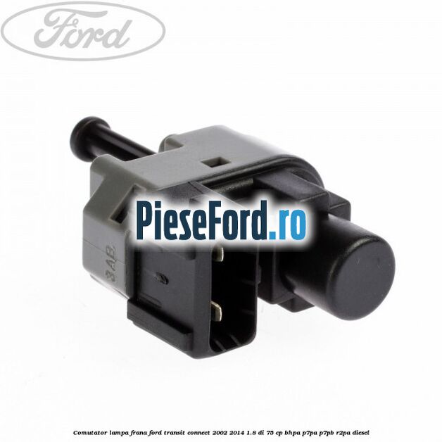 Comutator lampa frana Ford Transit Connect 2002-2014 1.8 Di 75 cp BHPA, P7PA, P7PB, R2PA diesel