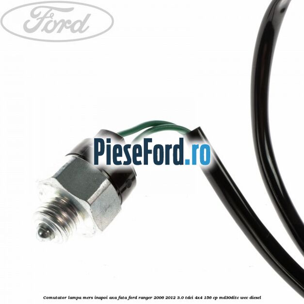 Comutator lampa mers inapoi axa fata Ford Ranger 2006-2012 3.0 TDCi 4x4 156 cp Comutator lampa mers inapoi axa fata Ford Ranger 2006-2012 3.0 TDCi 4x4 156 cp MD30DITC, WEC diesel