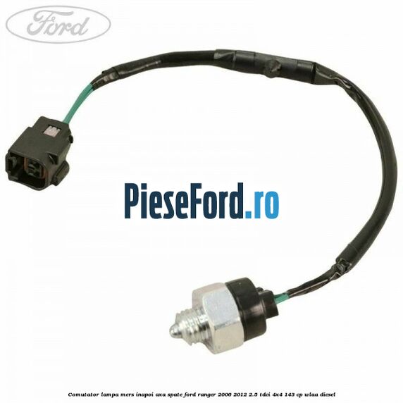 Comutator lampa mers inapoi axa spate Ford Ranger 2006-2012 2.5 TDCi 4x4 143 cp WLAA diesel