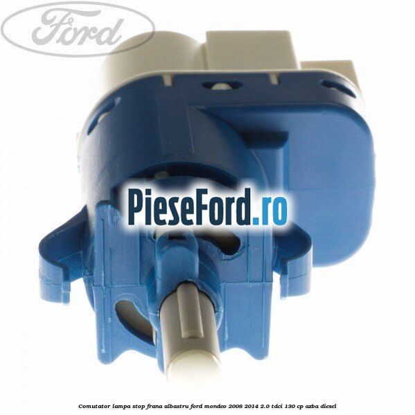 Comutator lampa stop frana albastru Ford Mondeo 2008-2014 2.0 TDCi 130 cp AZBA diesel