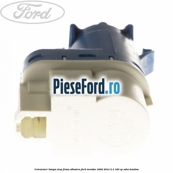 Comutator lampa stop frana albastru Ford Mondeo 2008-2014 2.3 160 cp SEBA benzina