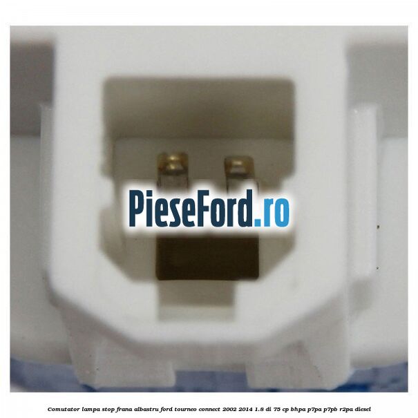 Comutator lampa stop frana albastru Ford Tourneo Connect 2002-2014 1.8 Di 75 cp BHPA, P7PA, P7PB, R2PA diesel