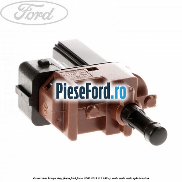 Comutator lampa stop frana Ford Focus 2008-2011 2.0 145 cp AODA, AODB, AODE, SYDA benzina