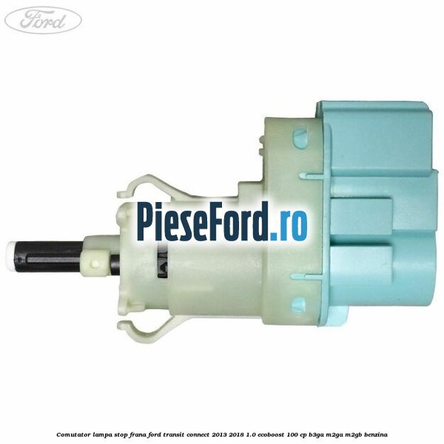 Comutator lampa stop frana Ford Transit Connect 2013-2018 1.0 EcoBoost 100 cp B3GA, M2GA, M2GB benzina