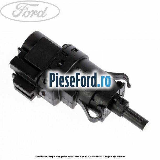 Comutator lampa stop frana negru Ford B-Max 1.0 EcoBoost 120 cp M1JA benzina