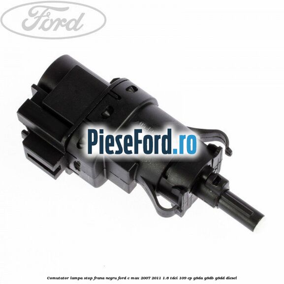 Comutator lampa stop frana negru Ford C-Max 2007-2011 1.6 TDCi 109 cp G8DA, G8DB, G8DD diesel