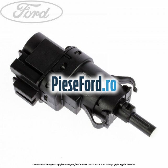 Comutator lampa stop frana negru Ford C-Max 2007-2011 1.8 125 cp Comutator lampa stop frana negru Ford C-Max 2007-2011 1.8 125 cp QQDA, QQDB benzina