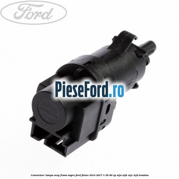 Comutator lampa stop frana negru Ford Fiesta 2013-2017 1.25 60 cp STJA, STJB, STJC, STJD benzina