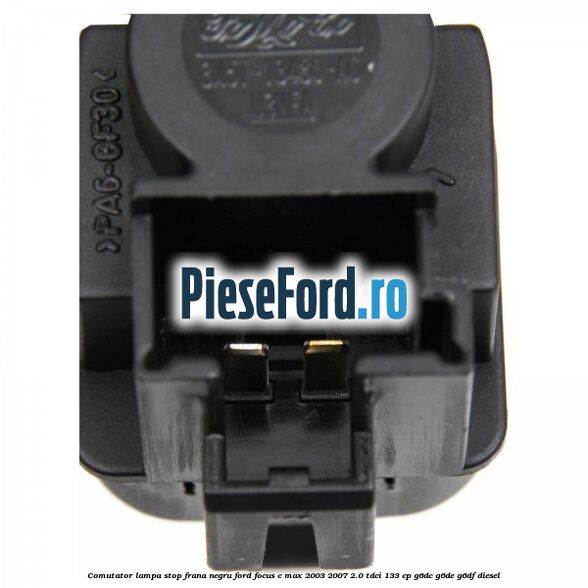Comutator lampa stop frana negru Ford Focus C-Max 2003-2007 2.0 TDCi 133 cp G6DC, G6DE, G6DF diesel