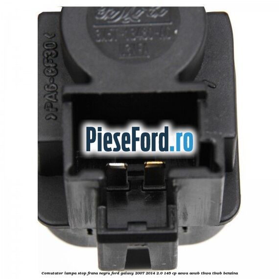 Comutator lampa stop frana negru Ford Galaxy 2007-2014 2.0 145 cp AOWA, AOWB, TBWA, TBWB benzina
