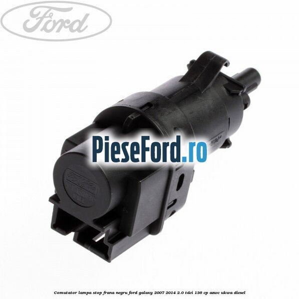 Comutator lampa stop frana negru Ford Galaxy 2007-2014 2.0 TDCi 136 cp AZWC, UKWA diesel