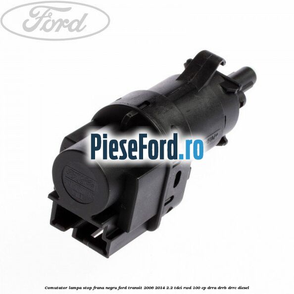 Comutator lampa stop frana negru Ford Transit 2006-2014 2.2 TDCi RWD 100 cp DRRA, DRRB, DRRC diesel