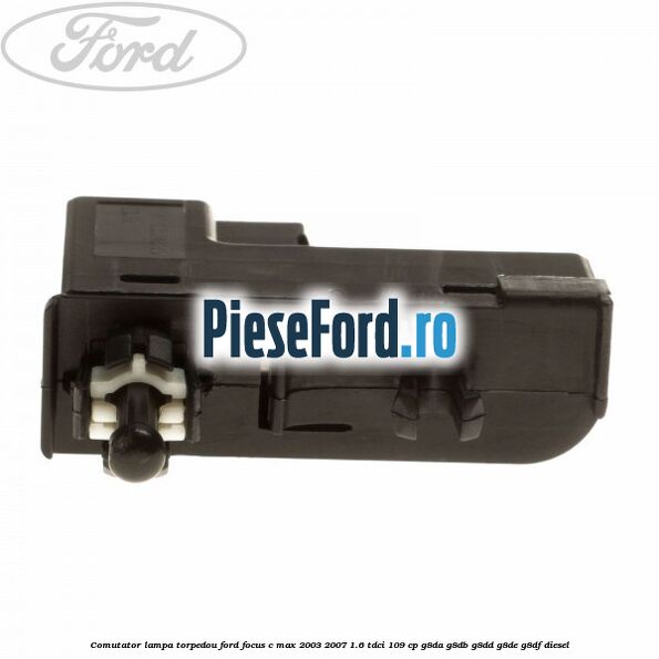 Comutator lampa torpedou Ford Focus C-Max 2003-2007 1.6 TDCi 109 cp Comutator lampa torpedou Ford Focus C-Max 2003-2007 1.6 TDCi 109 cp G8DA, G8DB, G8DD, G8DE, G8DF diesel