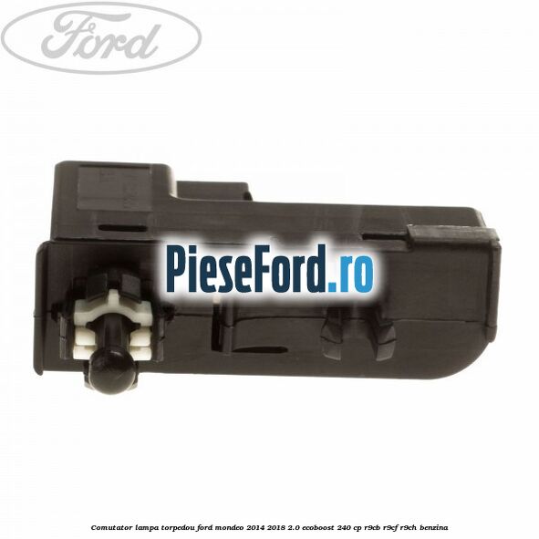Comutator lampa torpedou Ford Mondeo 2014-2018 2.0 EcoBoost 240 cp Comutator lampa torpedou Ford Mondeo 2014-2018 2.0 EcoBoost 240 cp R9CB, R9CF, R9CH benzina