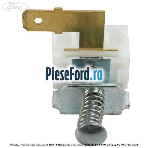 Comutator lumini frana mana an 10/2009-12/2013 Ford Tourneo Connect 2002-2014 1.8 Di 75 cp Comutator lumini frana mana an 10/2009-12/2013 Ford Tourneo Connect 2002-2014 1.8 Di 75 cp BHPA, P7PA, P7PB, R2PA diesel