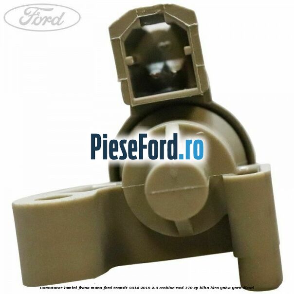 Comutator lumini frana mana Ford Transit 2014-2018 2.0 EcoBlue RWD 170 cp Comutator lumini frana mana Ford Transit 2014-2018 2.0 EcoBlue RWD 170 cp BLHA, BLRA, YNHA, YNR6 diesel
