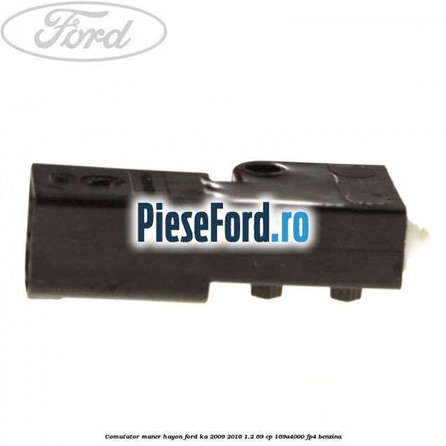Comutator maner hayon Ford Ka 2009-2016 1.2 69 cp 169A4000, FP4 benzina