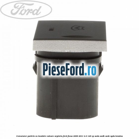 Comutator parbriz cu incalzire culoare argintiu Ford Focus 2008-2011 2.0 145 cp AODA, AODB, AODE, SYDA benzina