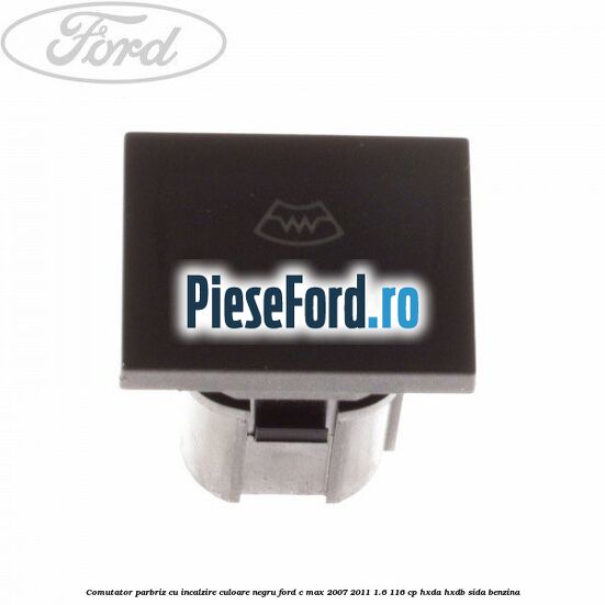 Comutator parbriz cu incalzire culoare negru Ford C-Max 2007-2011 1.6 116 cp HXDA, HXDB, SIDA benzina