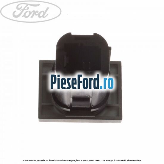 Comutator parbriz cu incalzire culoare negru Ford C-Max 2007-2011 1.6 116 cp HXDA, HXDB, SIDA benzina