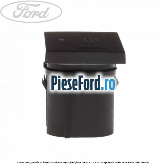 Comutator parbriz cu incalzire culoare negru Ford Focus 2008-2011 1.6 100 cp HWDA, HWDB, SHDA, SHDB, SHDC benzina