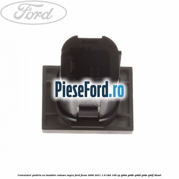 Comutator parbriz cu incalzire culoare negru Ford Focus 2008-2011 1.6 TDCi 109 cp G8DA, G8DB, G8DD, G8DE, G8DF diesel