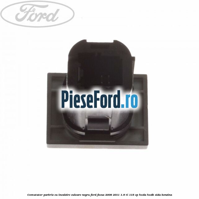 Comutator parbriz cu incalzire culoare negru Ford Focus 2008-2011 1.6 Ti 115 cp HXDA, HXDB, SIDA benzina