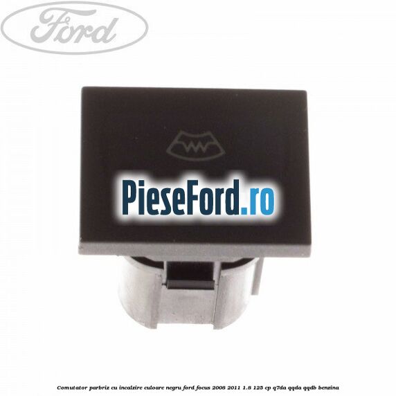 Comutator parbriz cu incalzire culoare negru Ford Focus 2008-2011 1.8 125 cp Q7DA, QQDA, QQDB benzina