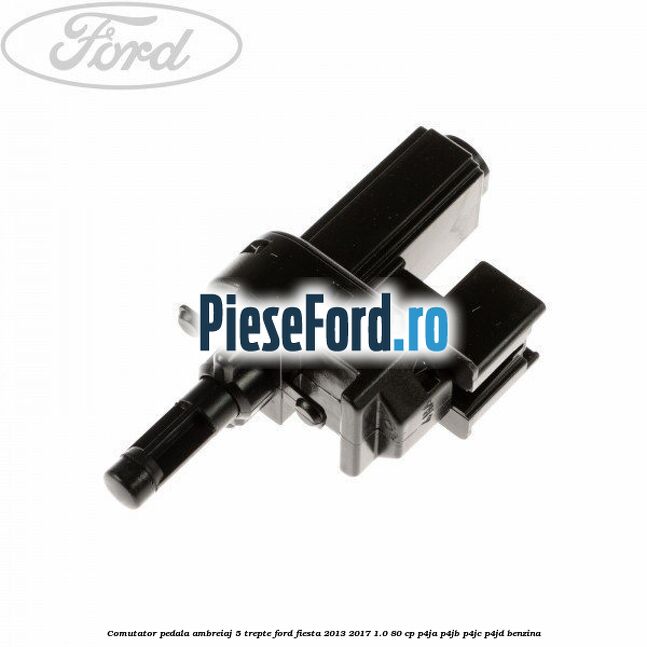 Comutator pedala ambreiaj 5 trepte Ford Fiesta 2013-2017 1.0 80 cp P4JA, P4JB, P4JC, P4JD benzina