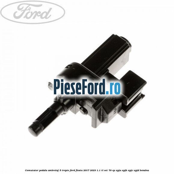 Comutator pedala ambreiaj 5 trepte Ford Fiesta 2017-2023 1.1 Ti-VCT 70 cp