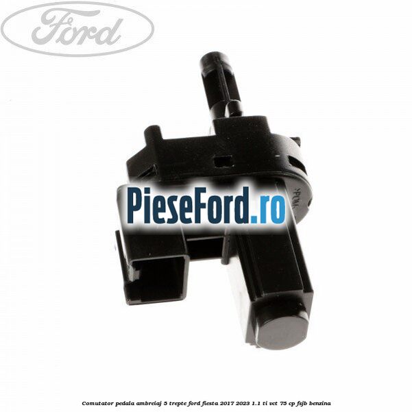 Comutator pedala ambreiaj 5 trepte Ford Fiesta 2017-2023 1.1 Ti-VCT 75 cp FSJB benzina