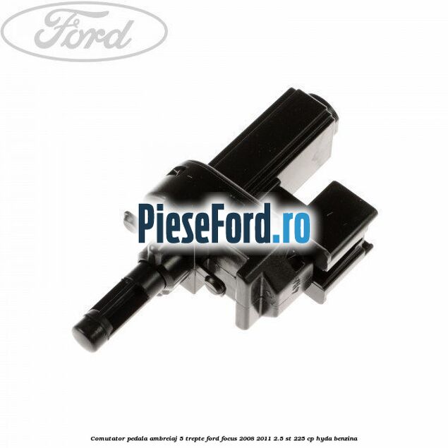 Comutator pedala ambreiaj 5 trepte Ford Focus 2008-2011 2.5 ST 225 cp