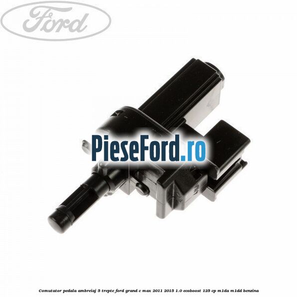 Comutator pedala ambreiaj 5 trepte Ford Grand C-Max 2011-2015 1.0 EcoBoost 125 cp