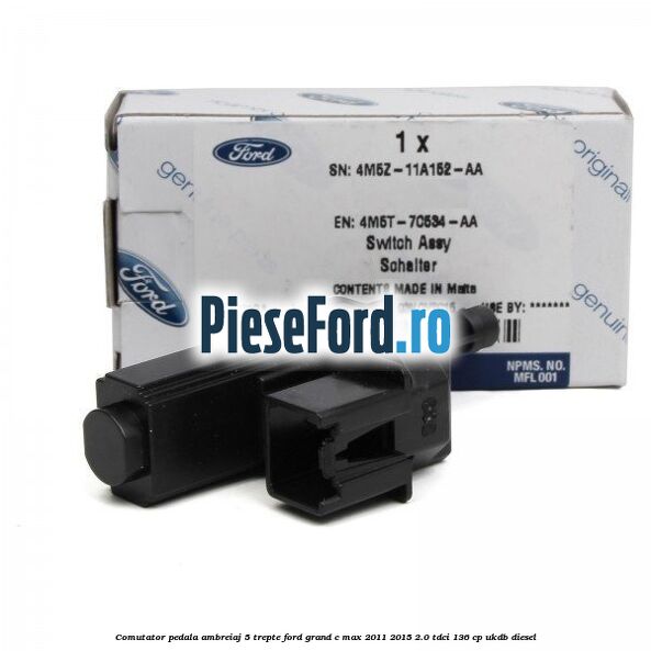 Comutator pedala ambreiaj 5 trepte Ford Grand C-Max 2011-2015 2.0 TDCi 136 cp UKDB diesel