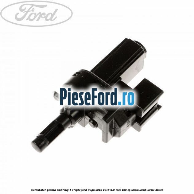 Comutator pedala ambreiaj 5 trepte Ford Kuga 2013-2016 2.0 TDCi 120 cp XRMA, XRMB, XRMC diesel