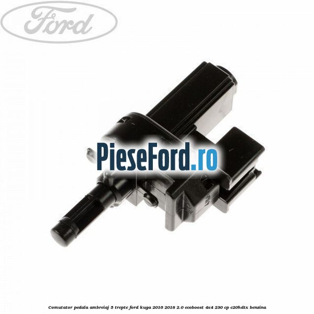 Comutator pedala ambreiaj 5 trepte Ford Kuga 2016-2018 2.0 EcoBoost 4x4 230 cp